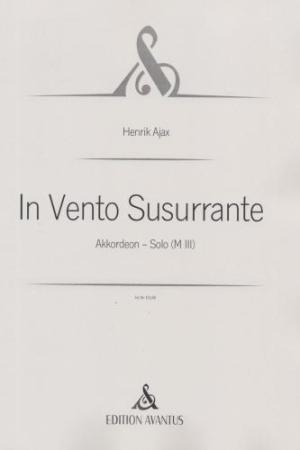 In Vento Susurrante, Henrik Ajax, Akkordeon-Solo, Melodiebass MIII, Freebass, zeitgenössische Tonsprache, Originalkomposition, Originalmusik, sehr schwer, anspruchsvoll, Konzertakkordeonisten, Studentinnen, Studenten, Professionals, Akkordeon Noten, Cover