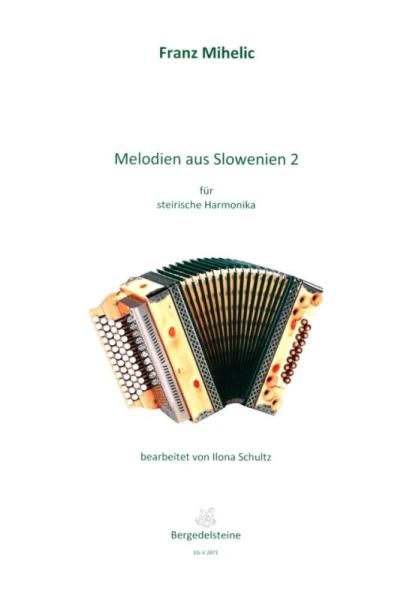 Melodien aus Slowenien 2, Franc Mihelic, Ilona Schultz, Steirische Harmonika Solo, Griffschrift, Spielheft, Soloband, Volksmusik aus Slowenien, alpenländische Volksmusik Noten, Noten für Steirische Harmonika, Cover