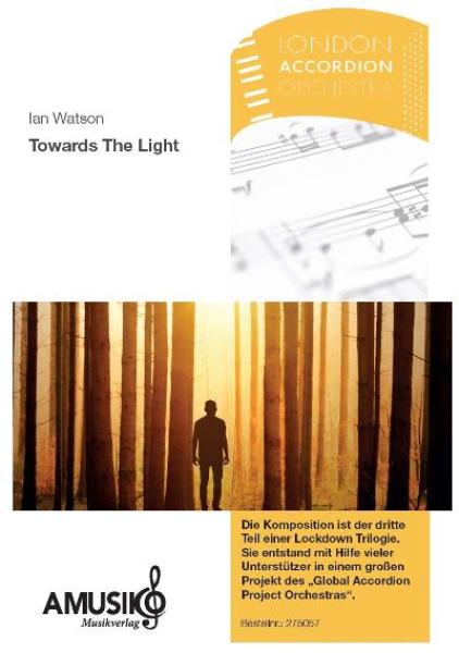 Towards The Light, Ian Watson, Akkordeonorchester, Originalkomposition, mittelschwer, Mittelstufe, GAPO, Lockdown-Trilogie, Originalmusik, Videoprojekt, Crowdfunding, London Accordion Orchestra, Akkordeon Noten
